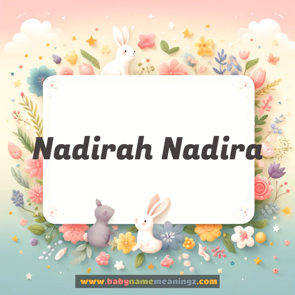 Nadirah Nadira Name Meaning  ( Girl) Complete Guide